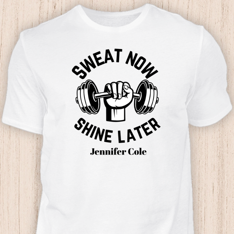 Sweat Now Shine later personalized T-Shirt
